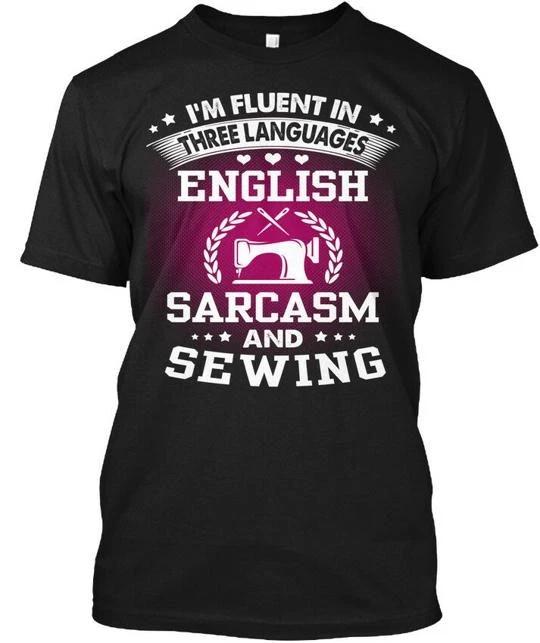 

Funny English Sarcasm And Sewing TTshirt Made in the USA Size S to 5XL M