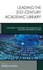 The Leading the 21st-Century Academic Library : Successful Strategies for Envisioning and Realizing Preferred Futures Book