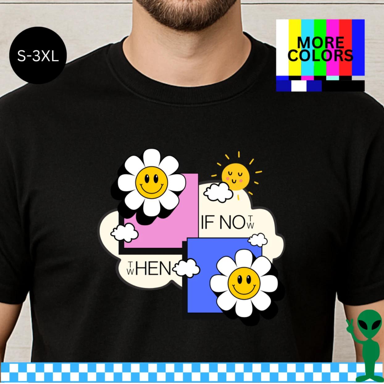 If Not Now Then When Shirt S-3XL Unisex Short-Sleeve T-shirt XL