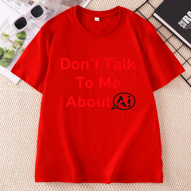 Dont Talk To Me About AI T Shirt Funny Introvert Humor Tshirt Cotton Unisex Unisex Printing Tshirt Unisex Oneck Short Sleeve Tees