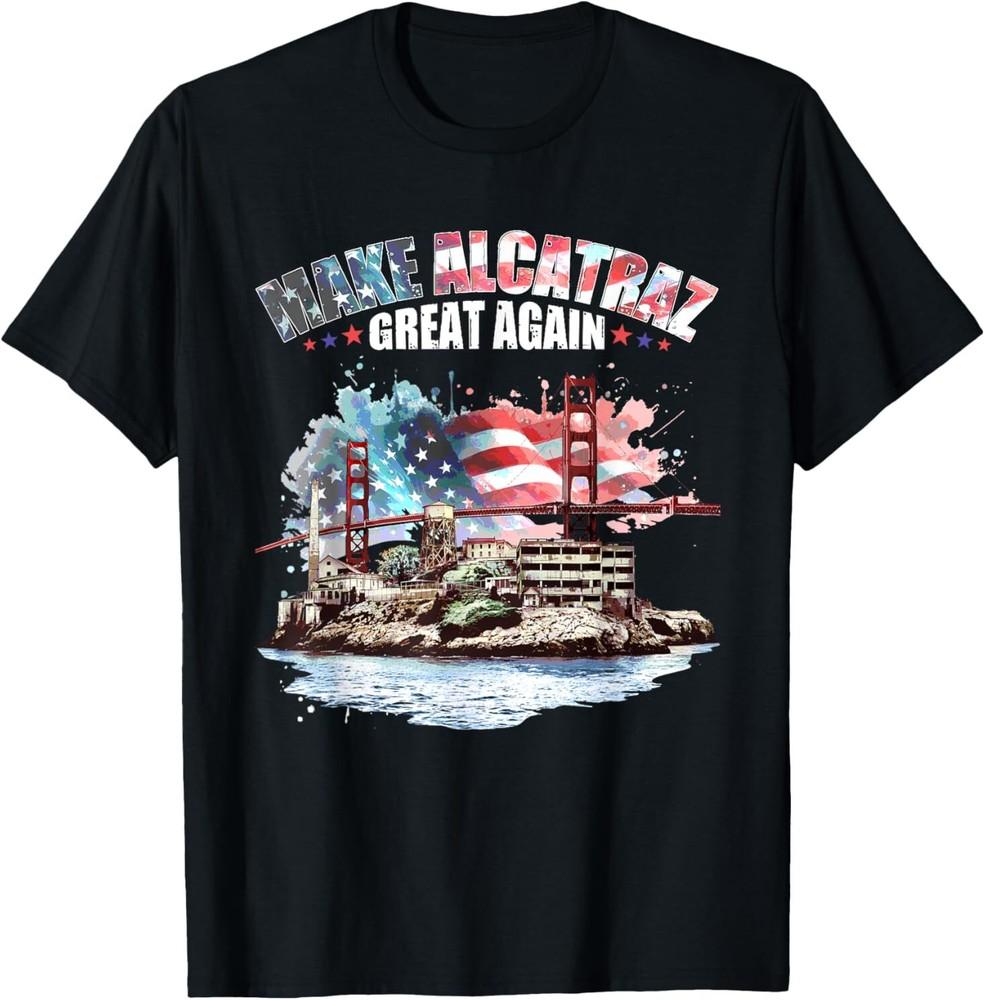 Funny! Make Alcatraz Great Again SF Rock ALCATRAZ T-Shirt Unisex T-Shirt XXL