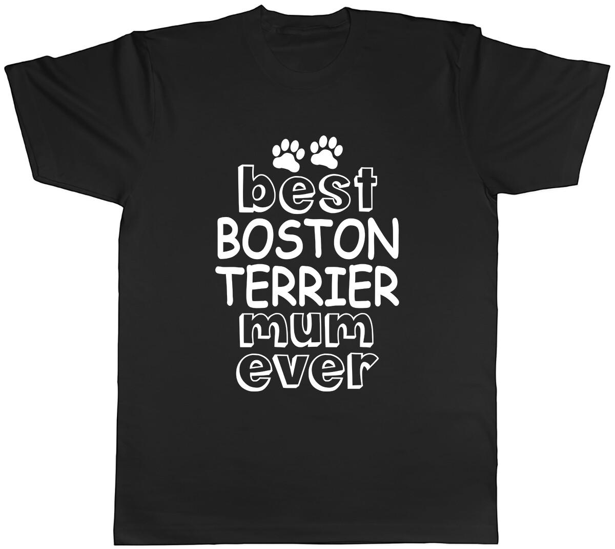 Best Boston Terrier Mum Ever Mens Unisex T-Shirt Tee XXL