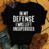 New In My Defense I Was Left Unsupervised Letter Print T-Shirt Women'S Fashion Casual Summer Cool Shirs