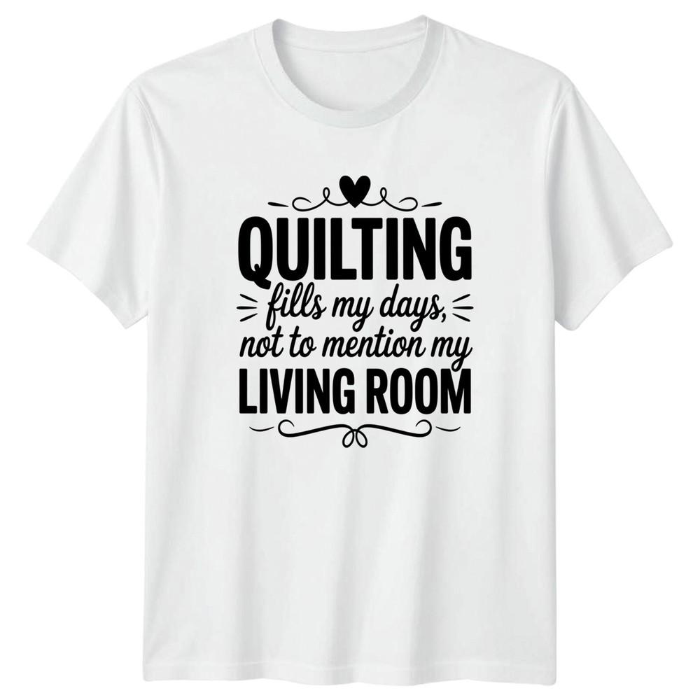 Quilting Fills My Days Not Unisexs TShirt Sewing Quilting Mothers Day Gift S