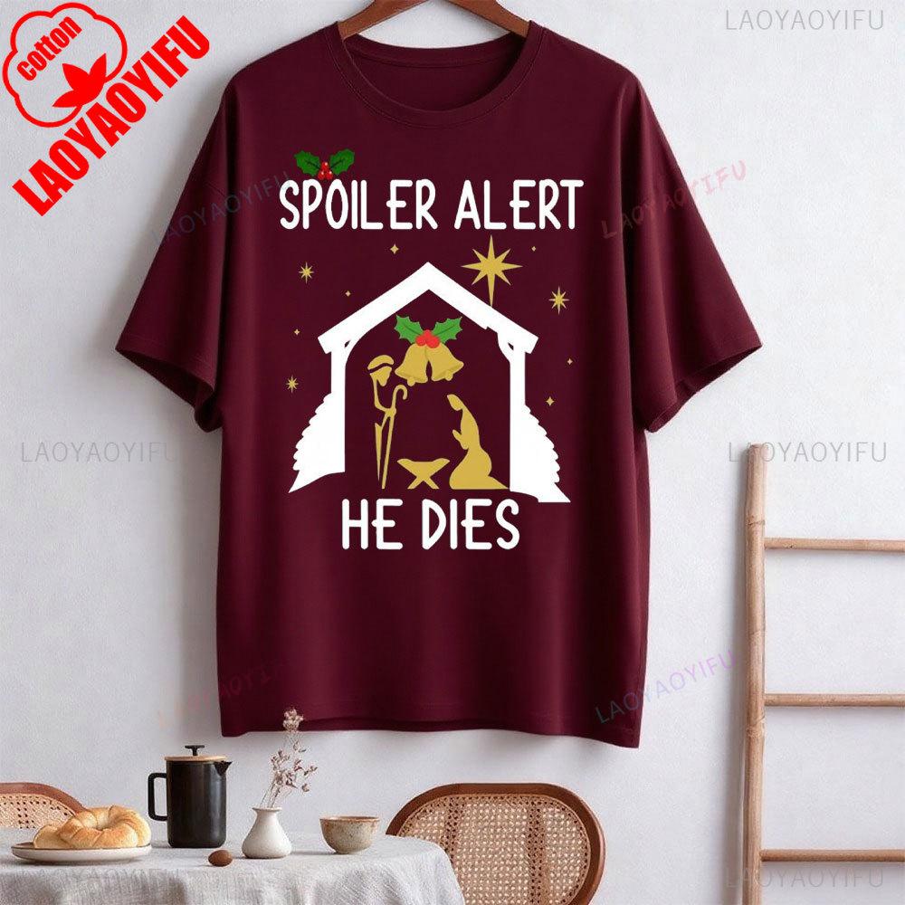 Spoiler Alert He Dies Christmas Jumper Funny Festive Nativity Oneck Shortsleeve Cotton Unisex Tops Street Fashion Clothes