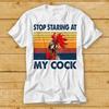 Stop Staring At My Cock Funny Joke Rude Novelty Offensive T Shirt Movie 2383