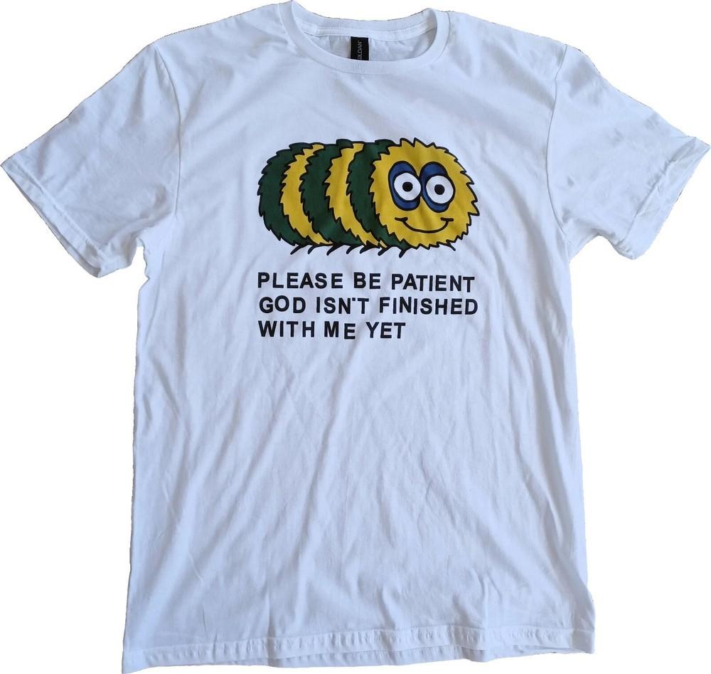 

Please Be Patient God Isn#039t Finished With Me Yet Short Sleeve TShirt Unisex T-Shirt L