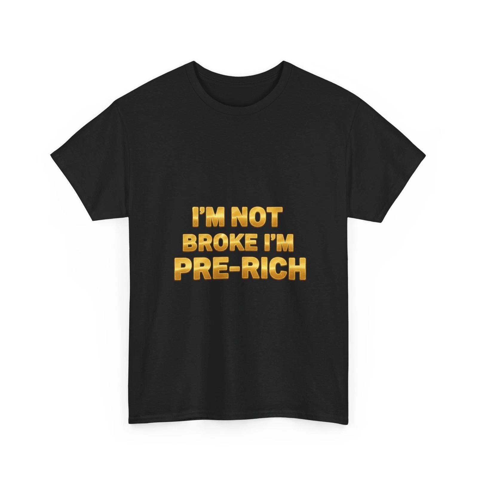 I’m Not Broke I’m Pre-Rich Tee | Funny Quote Gold Text, Cool T-Shirt, Money Tee M
