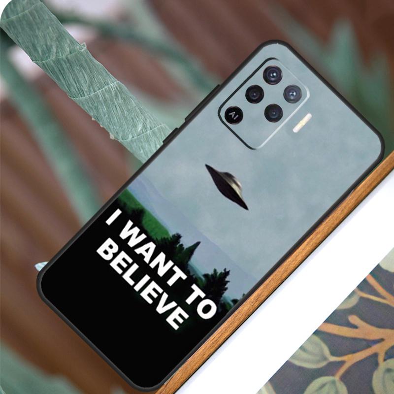 I Want To Believe For OPPO A17 A16 A15 A79 A58 A78 A98 A74 A94 A77 A5 A9 A96 A76 A52 A72 A53S A54S A57S Case