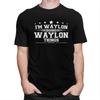 Im Waylon Doing Waylon Things T Shirt for Men Short Sleeve Humor Saying Clothing Streetwear Summer Pure Cotton Tee Tops