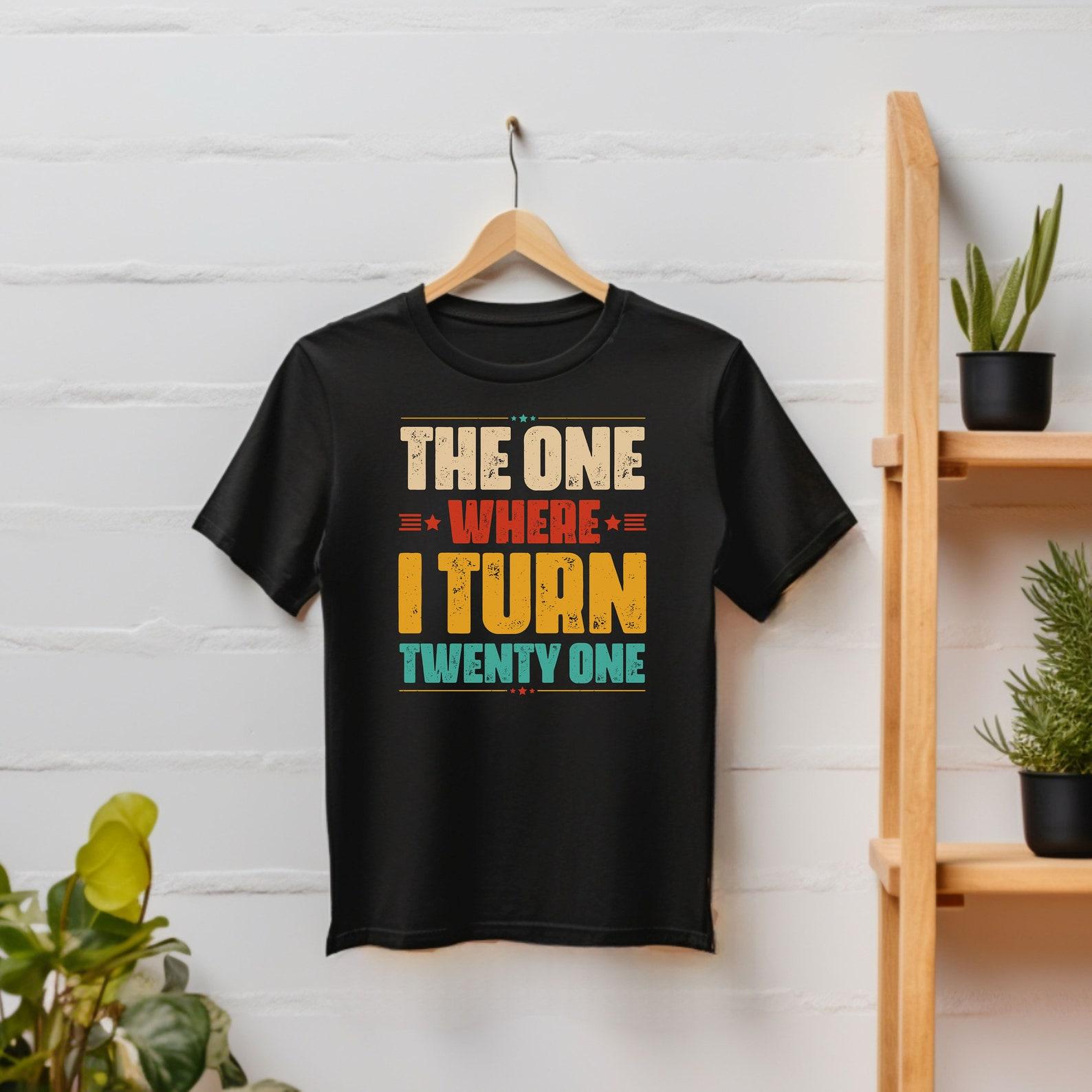 21st Birthday Gift Shirt for Women Twenty One Birthday Tee 21st Tshirt For Men 21st Birthday Unisex T-Shirt The One Where I Turn Twenty One XL