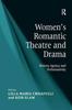 The Women's Romantic Theatre and Drama : History, Agency, and Performativity Book