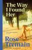 The Way I Found Her by Rose Tremain Paperback Book 9780749396992