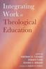 The Integrating Work In Theological Education Book