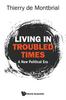 The Living In Troubled Times: A New Political Era Book