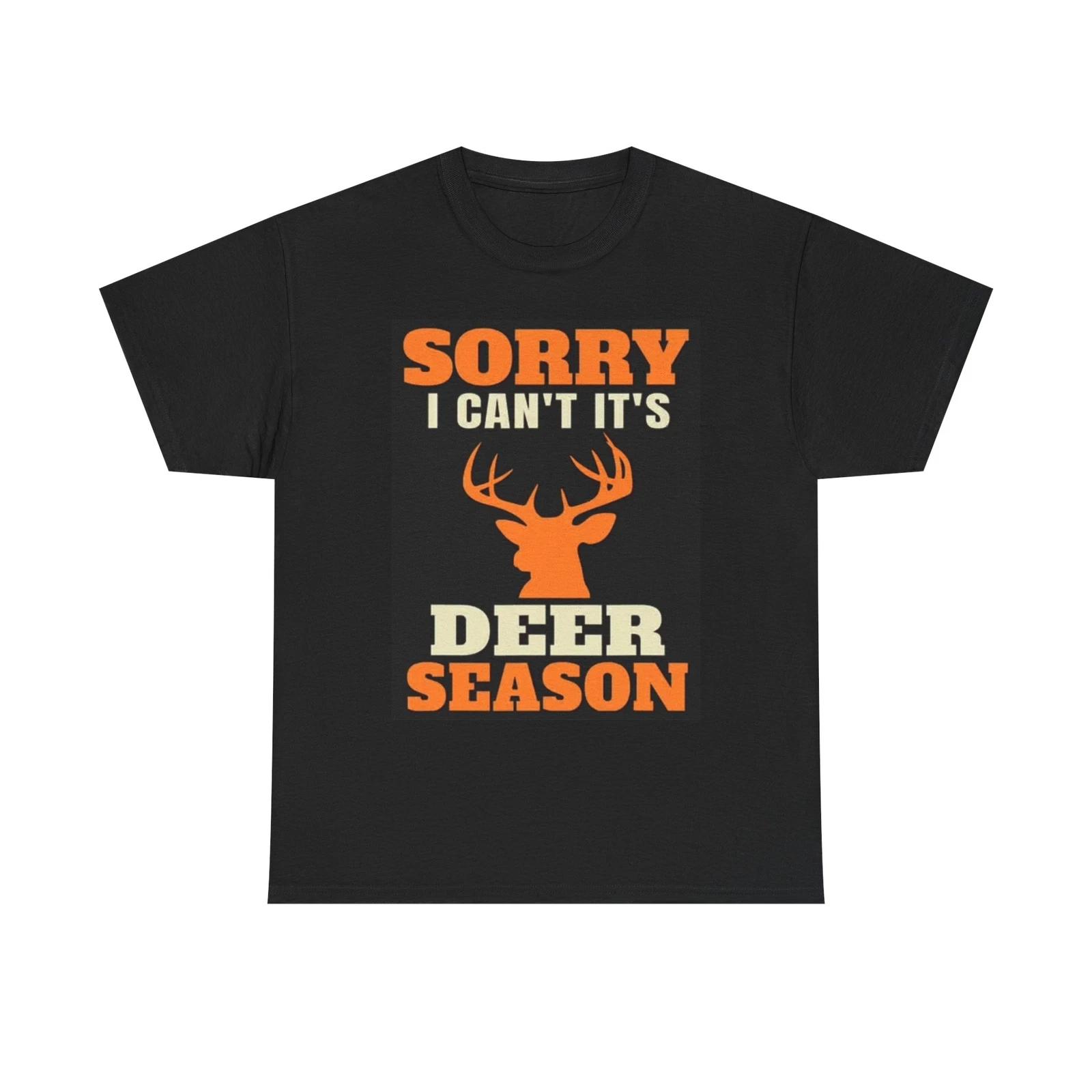 Men s and Women s T-shirts Sorry Its Deer Season Graphic XS