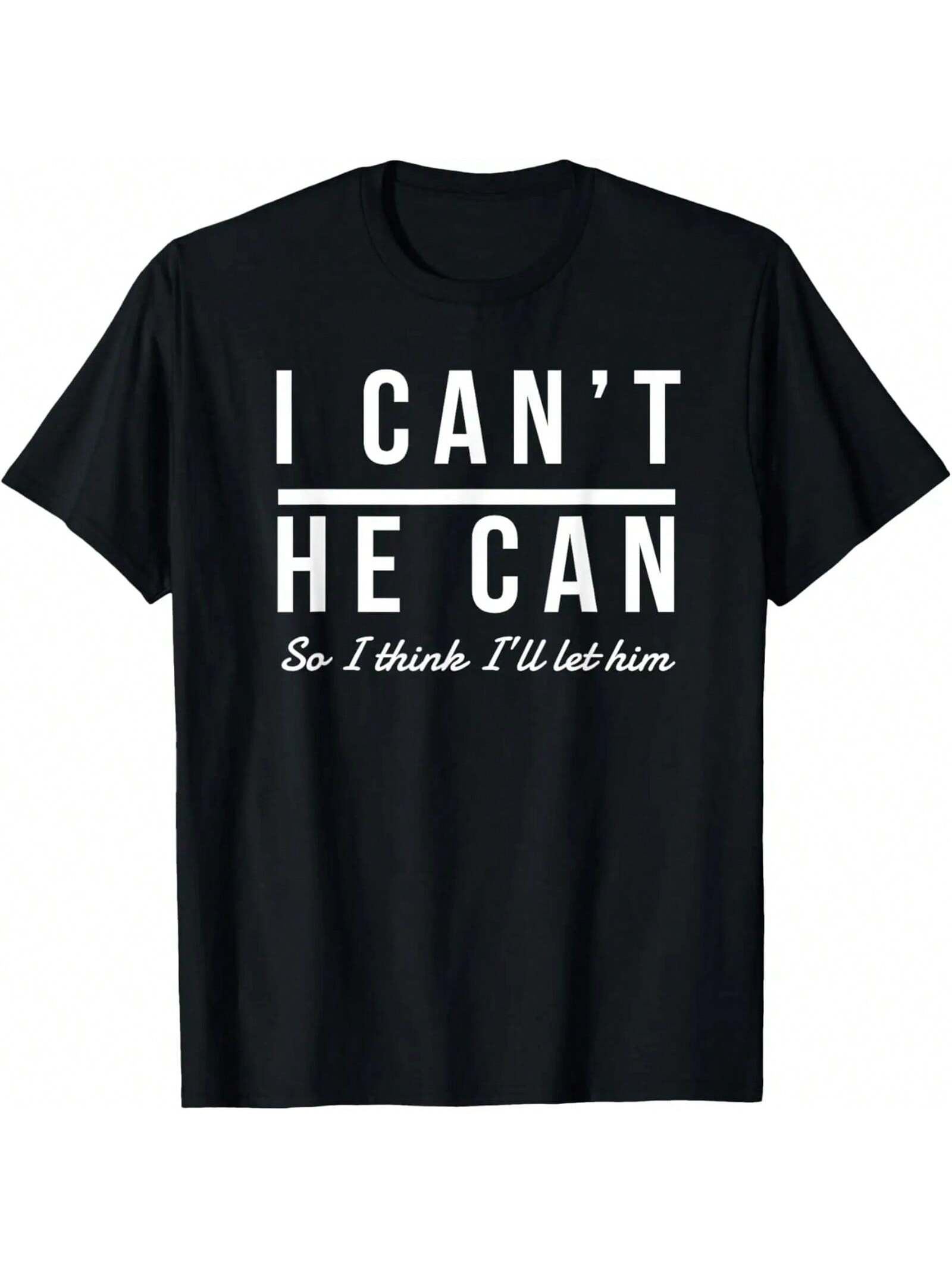 I Can t He Can So I Think I ll Let Him Shirt T-Shirt S