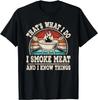That's What I Do I Smoke Meat And I Know Things BBQ Grilling Unisex T-Shirt