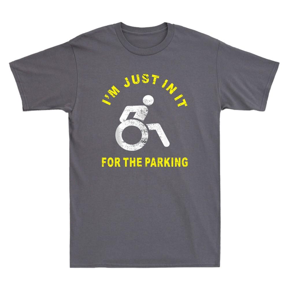 Im Just In It For The Parking Tshirt Funny Handicap Wheelchair Unisexs Tee Top