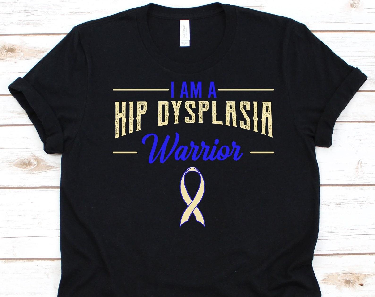 I Am A Hip Dysplasia Warrior Shirt, Hip Dysplasia Awareness Gift, Hip Joint Abnormality, Joint Dislocation Graphic, Hip Dislocation Shirt M