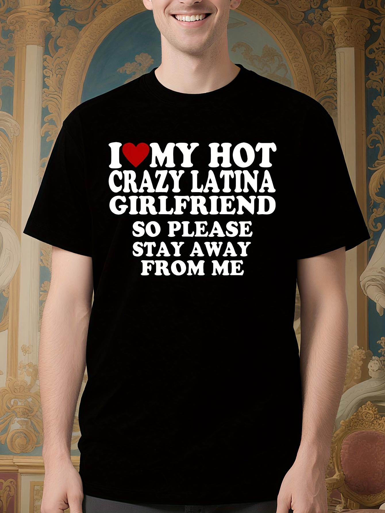 Funny I Love My Hot Crazy Latina girl friend I Heart My L... M