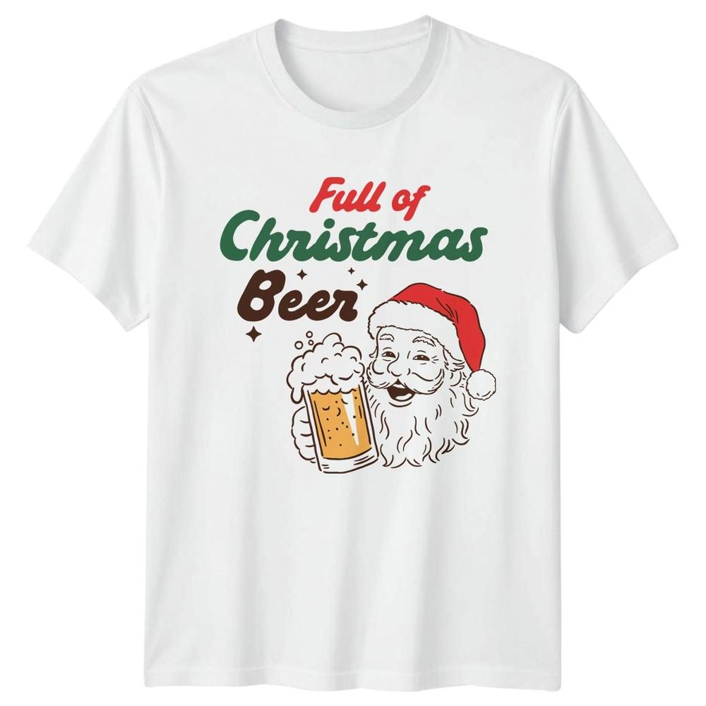 Full Of Christmas Beer Santa Christmas Holidays Unisexs TShirt Unisexs Graphic Top S