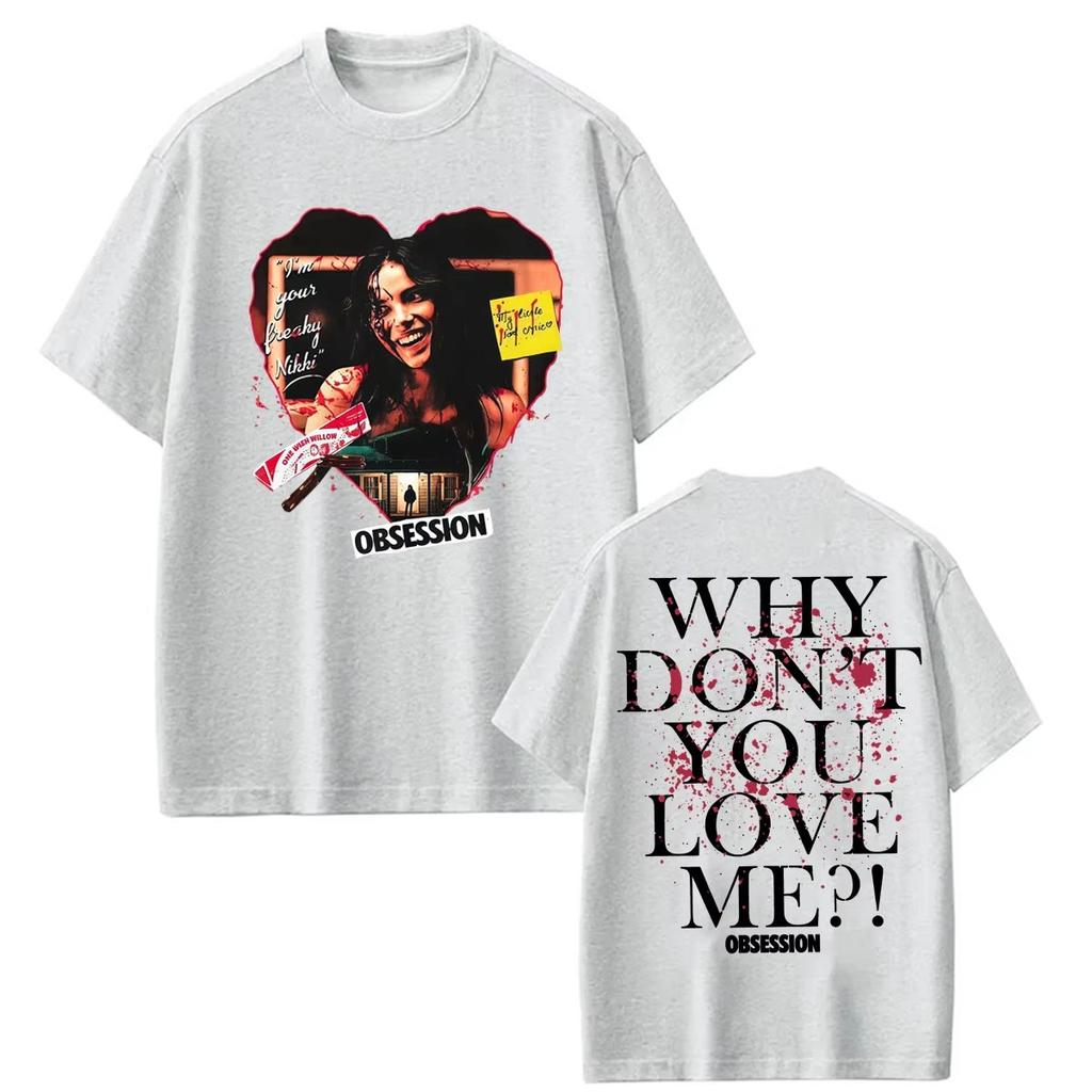 2026 Summer Hot Sale Obsession Horror Why You Don't Love Me T Shirts Y2k Unisex Printed Short Sleeve Casual Outdoor Cotton Tee