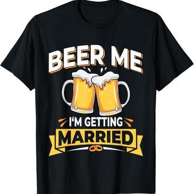 Beer Me IM Getting Married Men Funny Groom Bachelor Party T Shirt