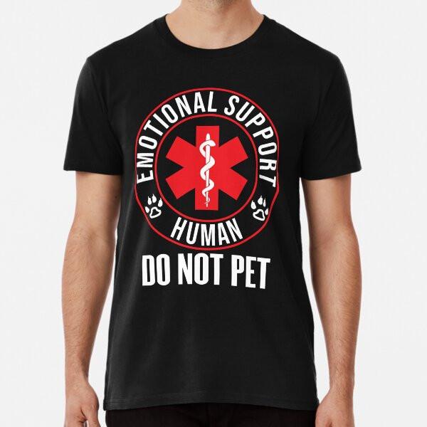 Emotional Support Human Do Not Pet - Service S To 5XL Made In the AU/USA T-Shirt