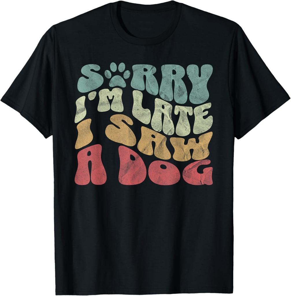 Cute Puppy Pet Lover Dog Owner Sorry I_m Late I Saw A Dog Gift Unisex T-Shirt Mens Womens Tees Top