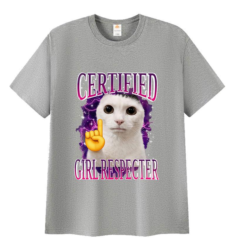 Certified Girl Respecter Funny Cat Meme T Shirt Unisexs Women Harajuku Fashion Short Sleeve Tshirts Humor Clothing Cotton Tshirt