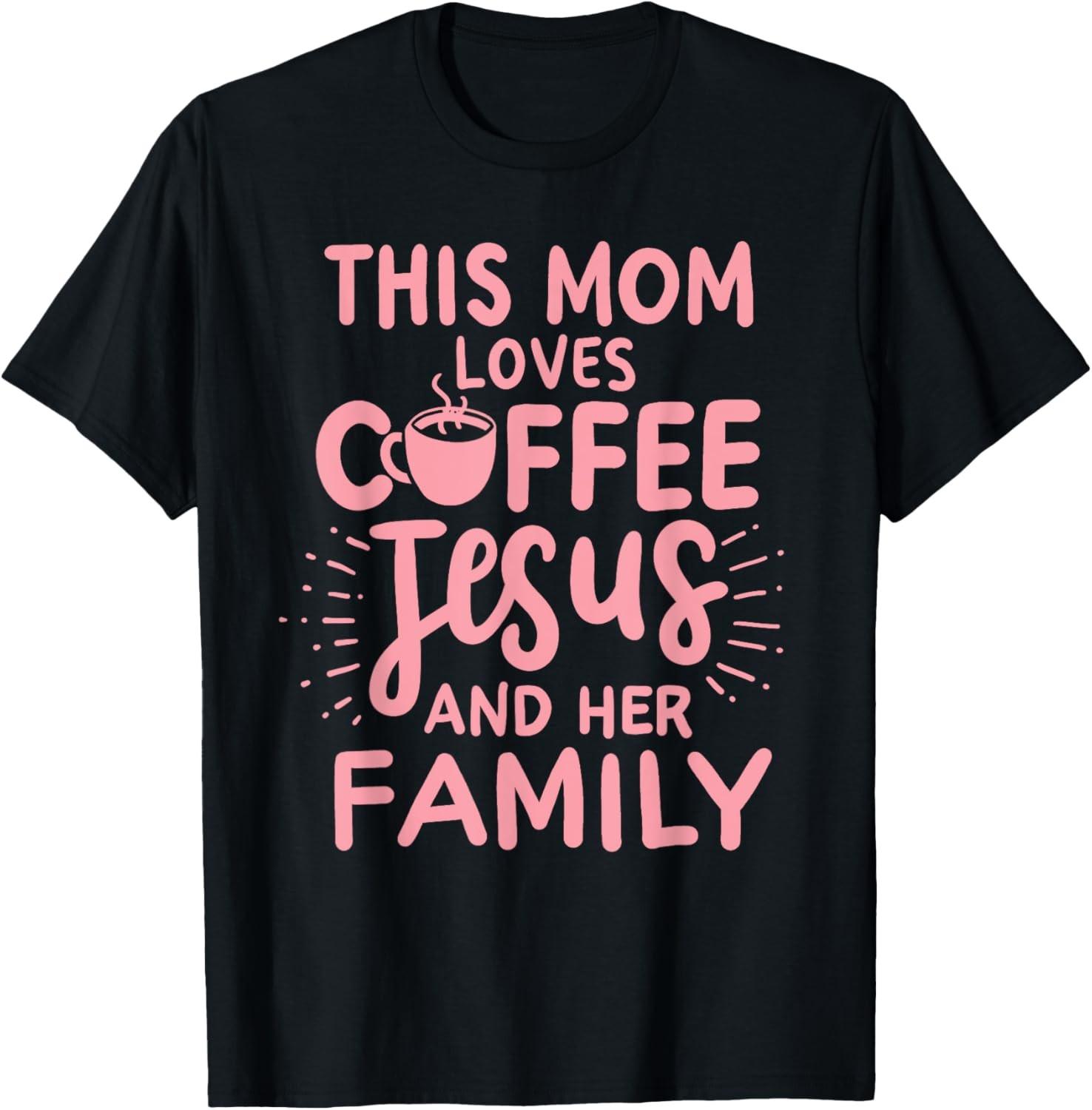 This Mom Loves Coffee Jesus & Her Family Cute Christian Mom T-Shirt L