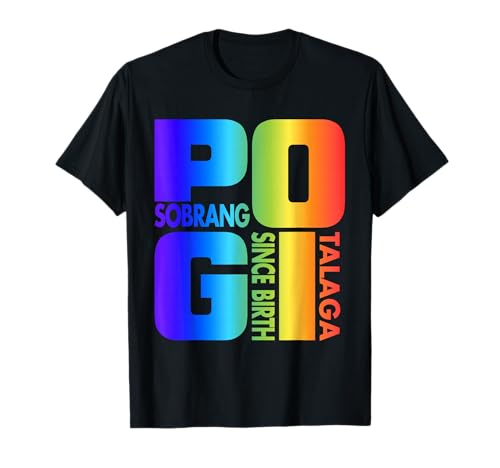 Sobrang Pogi Talaga Since Birth Funny Filipino Philippines T-Shirt