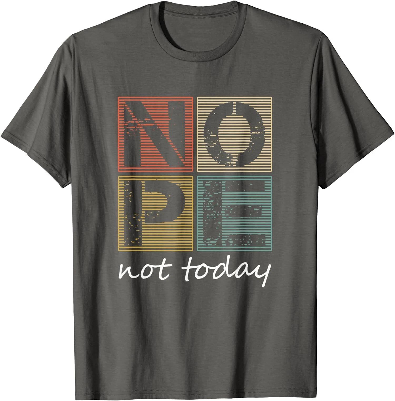 Nope Not Today Funny Sayings Vintage Gift Unisex T-Shirt XXL