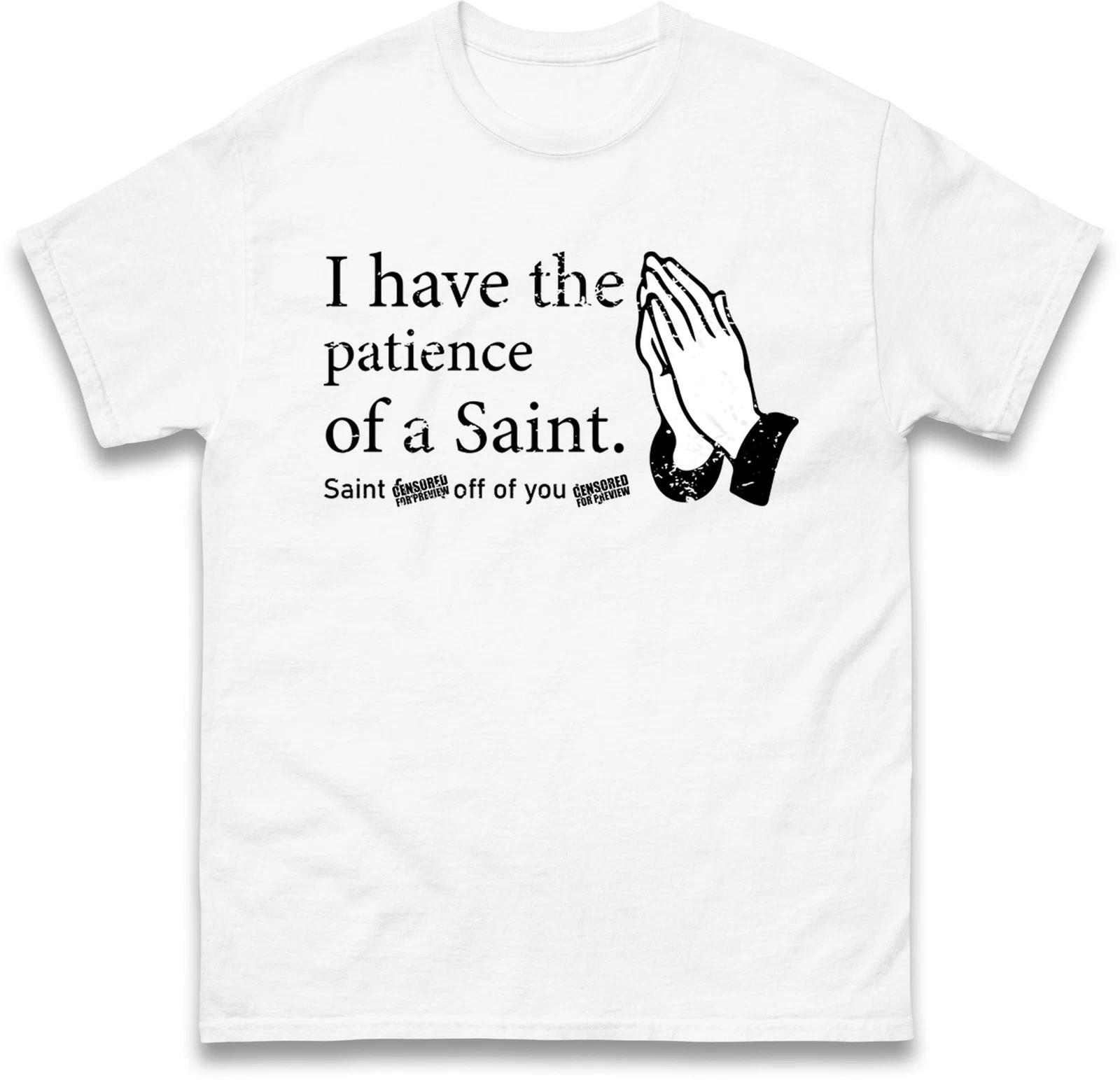 Funny Patience of a Saint T Shirt,Sarcastic Prayer Hands -Novelty Funny Gift Tee 3XL