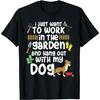 Funny Gardener Work In The Garden And Hang Out With My Dog T-Shirt