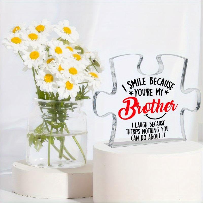 Gift for brothers: "I smile, because you are my brother" acrylic tabletop decoration brother plaque