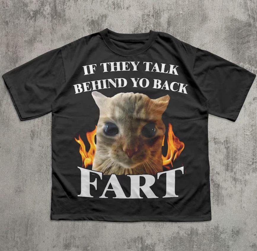 If They Talk Behind Yo Back Fart Funny Cat Meme T-Shirt, Silly Cats Shirt S