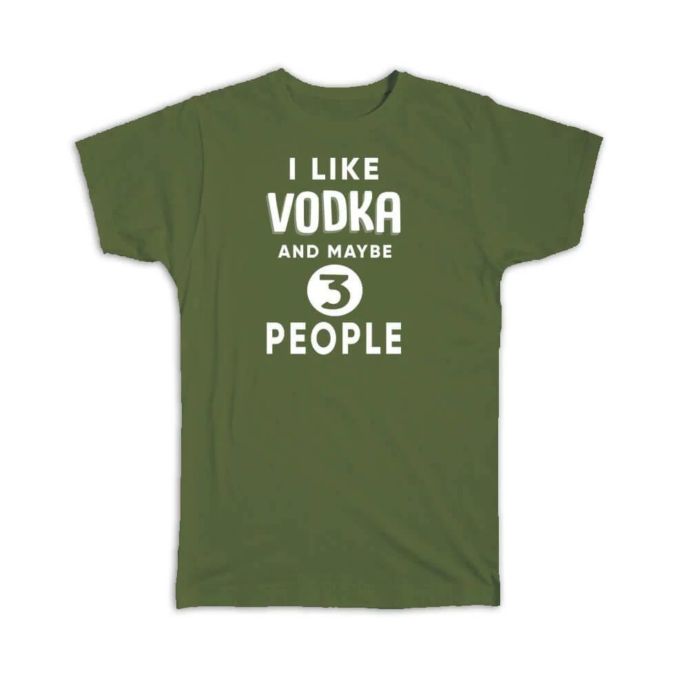 Gift T-Shirt : I Like Vodka And Maybe 3 People Funny Joke Drink Bar M