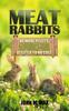 Kniha Meat Rabbits : No More Pellets, a Beginner's Guide To Raising Rabbits with Natural Feeds At Little To No Cost. : 1
