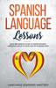 The Spanish Language Lessons : Your Beginner's Guide To Learn Spanish Language While In Your Car or Working Out! Book