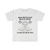Jesus Died for Me? What an IDIOT!! I Would Not Die For Him! Funny Sarcastic Meme Shirt