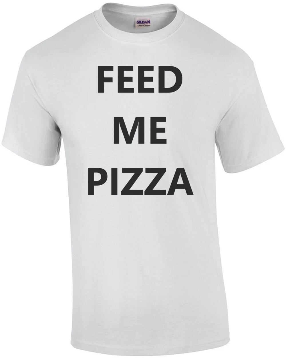 Feed me pizza - funny pizza t-shirt S