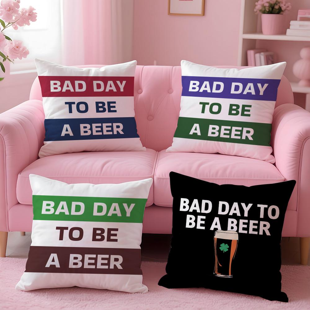 Bad Day To Be A Beer Cushion Cover Plush Fabric Soft Double-Sided Printed Invisible Zipper Sofa Pillow Case Home Decor
