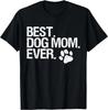 Best Dog Mom Ever T- Shirt