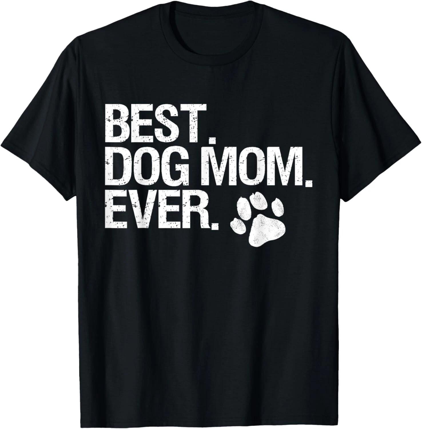 Best Dog Mom Ever T- Shirt XL