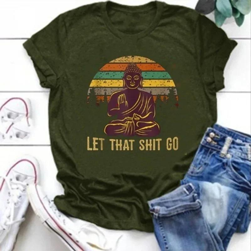 Let That Shit Go Buddha Print T Shirt Women Short Sleeve O Neck Loose Tshirt Summer Women Tee Shirt Tops Camisetas Mujer