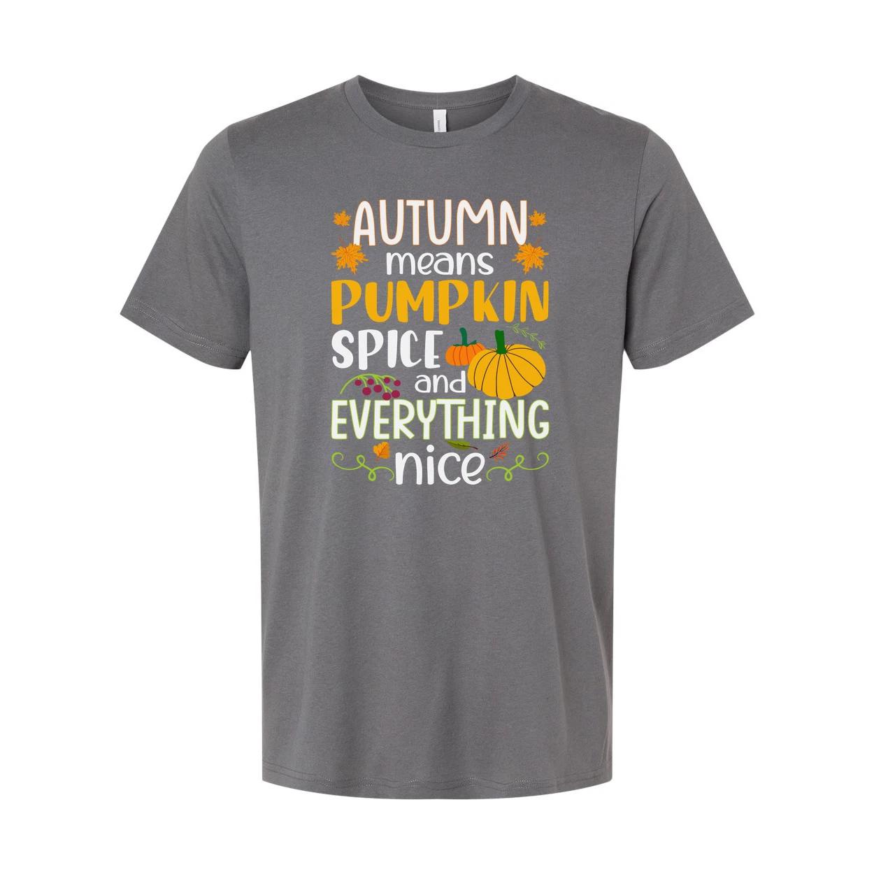 Autumn Means Pumpkin Spice And Everything Nice Unisex Thanksgiving Graphic T Shi S