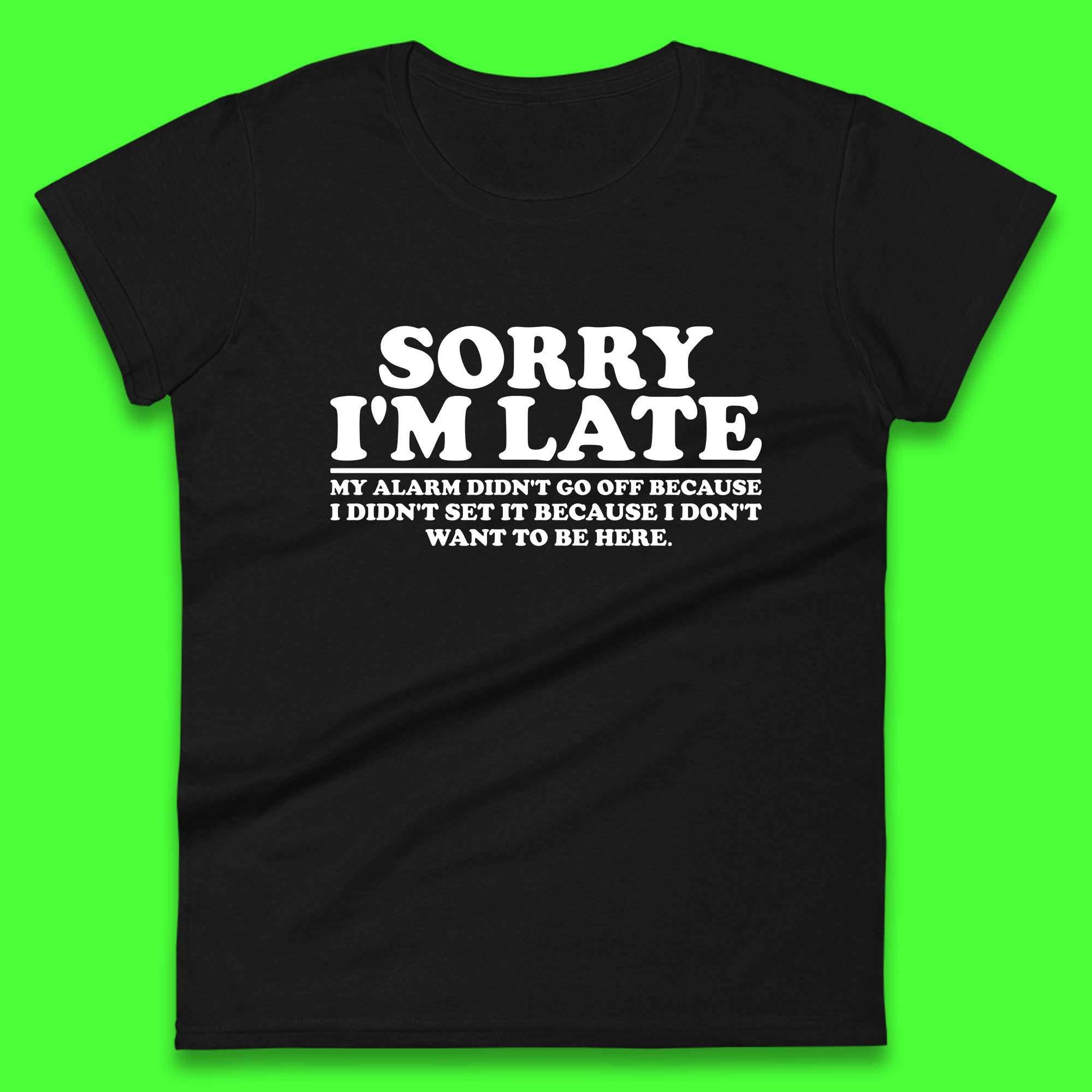 Sorry I m Late My Alarm Didn t Go Off Funny Quote Womens Tee T Shirt Mens Tops Unisex Top 4XL