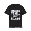 I'm Going To Hell In Every Religion T-Shirt | Funny Sarcastic Statement Tee